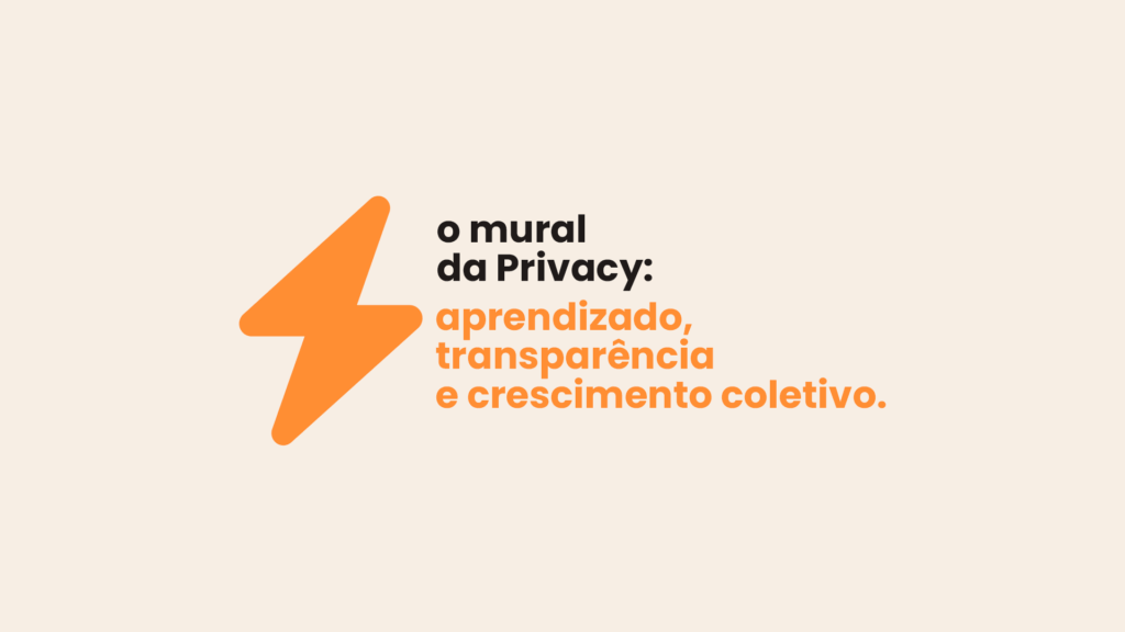 O Mural da Privacy: aprendizado, transparência e crescimento coletivo