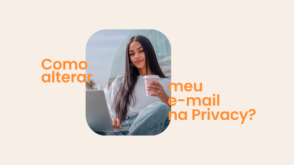 Como alterar o meu e-mail na Privacy?
