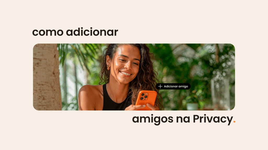 Como usar a ferramenta Amigos para ampliar sua visibilidade na Privacy